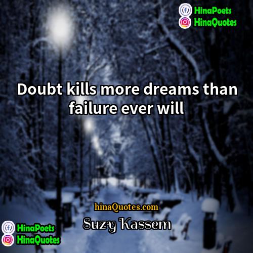 Suzy Kassem Quotes | Doubt kills more dreams than failure ever